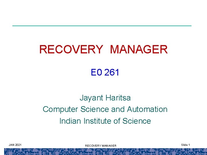 RECOVERY MANAGER E 0 261 Jayant Haritsa Computer Science and Automation Indian Institute of