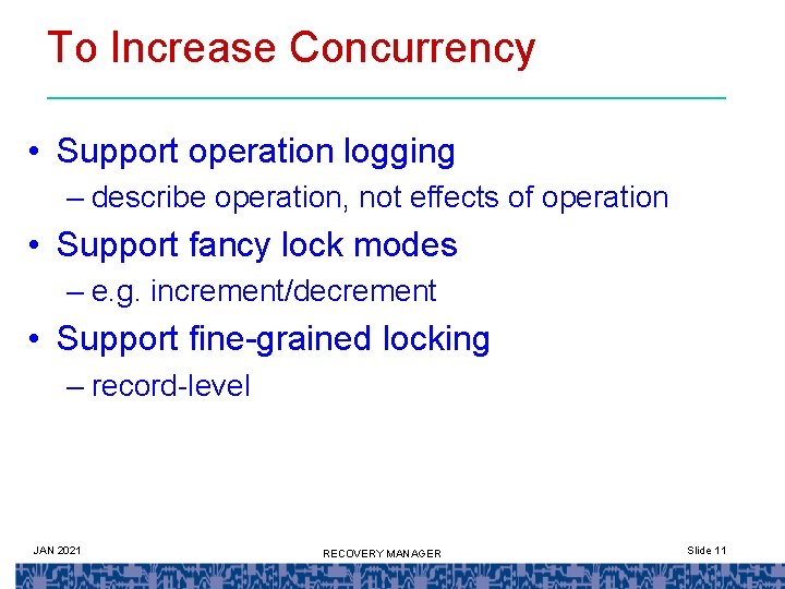 To Increase Concurrency • Support operation logging – describe operation, not effects of operation