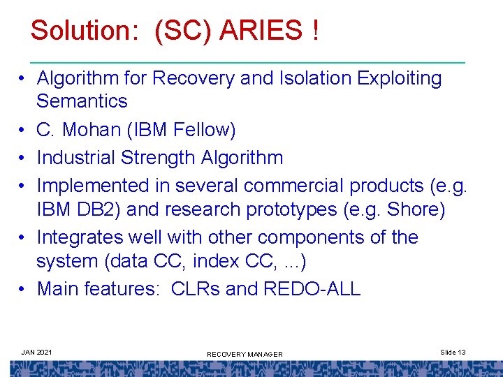 Solution: (SC) ARIES ! • Algorithm for Recovery and Isolation Exploiting Semantics • C.