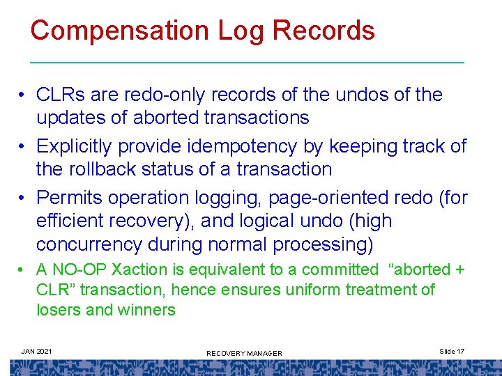 Compensation Log Records • CLRs are redo-only records of the undos of the updates