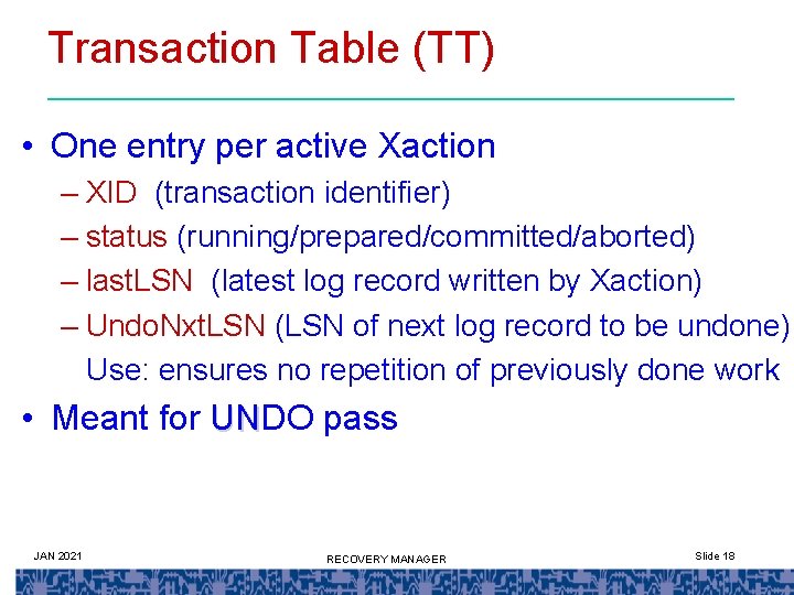 Transaction Table (TT) • One entry per active Xaction – XID (transaction identifier) –