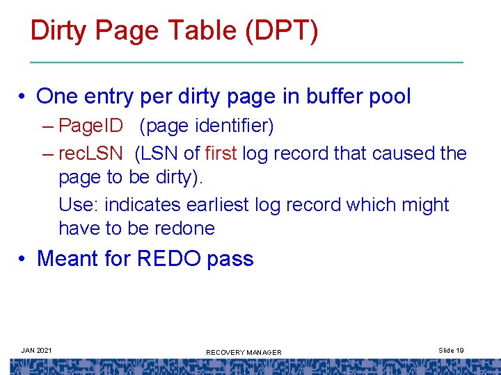 Dirty Page Table (DPT) • One entry per dirty page in buffer pool –