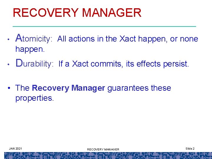 RECOVERY MANAGER • Atomicity: All actions in the Xact happen, or none happen. •
