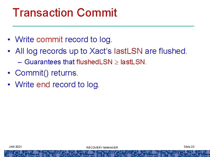 Transaction Commit • Write commit record to log. • All log records up to