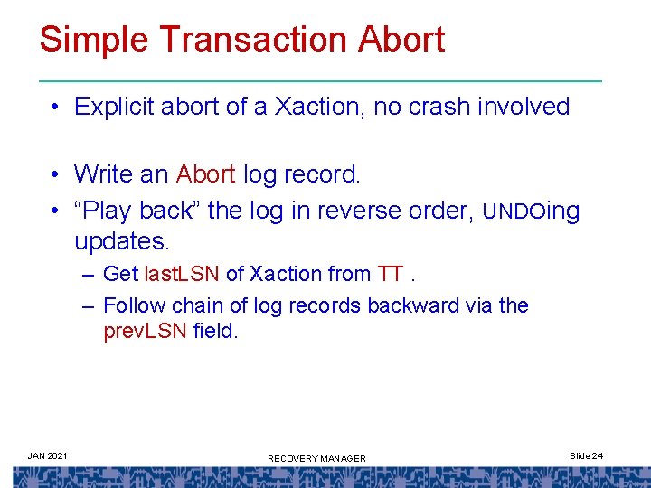 Simple Transaction Abort • Explicit abort of a Xaction, no crash involved • Write