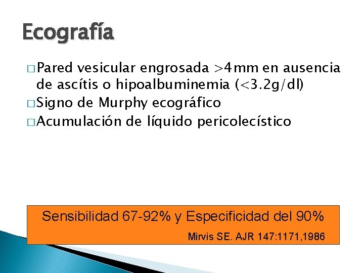 Ecografía � Pared vesicular engrosada >4 mm en ausencia de ascítis o hipoalbuminemia (<3.