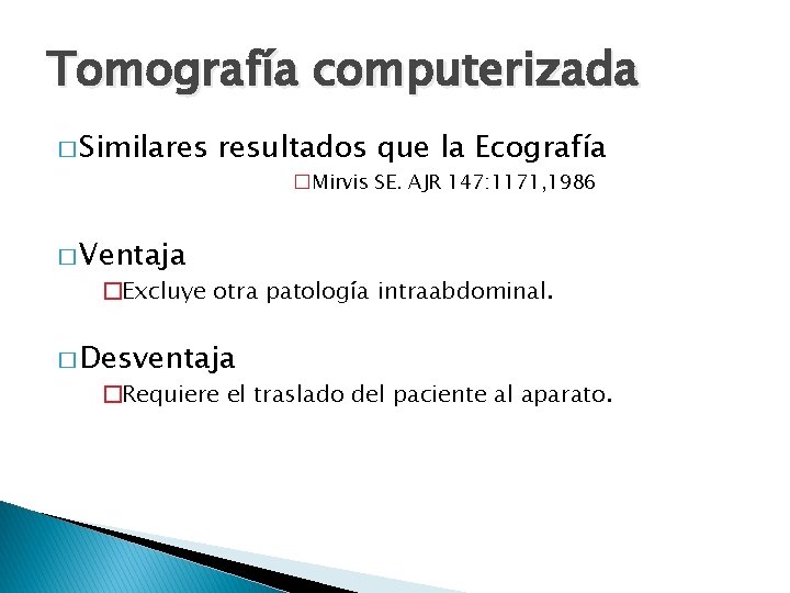 Tomografía computerizada � Similares resultados que la Ecografía �Mirvis SE. AJR 147: 1171, 1986