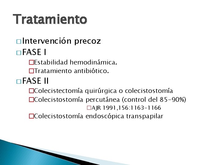Tratamiento � Intervención � FASE II precoz �Estabilidad hemodinámica. �Tratamiento antibiótico. �Colecistectomía quirúrgica o