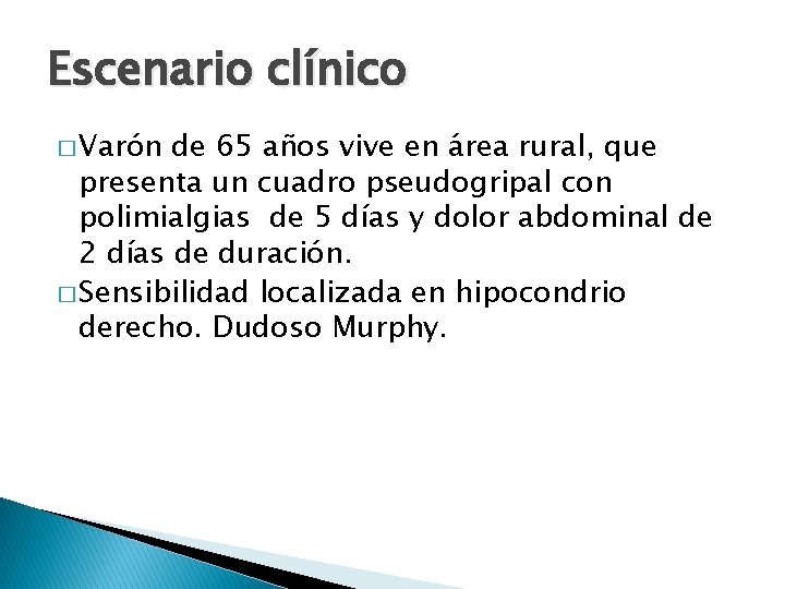 Escenario clínico � Varón de 65 años vive en área rural, que presenta un