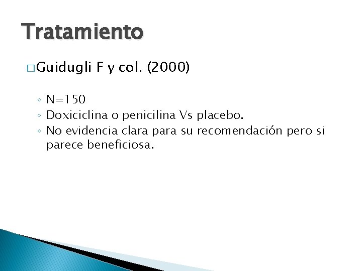 Tratamiento � Guidugli F y col. (2000) ◦ N=150 ◦ Doxiciclina o penicilina Vs