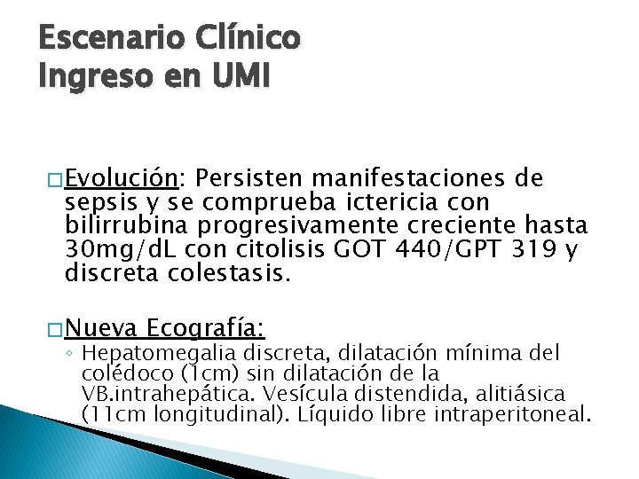 Escenario Clínico Ingreso en UMI � Evolución: Persisten manifestaciones de sepsis y se comprueba
