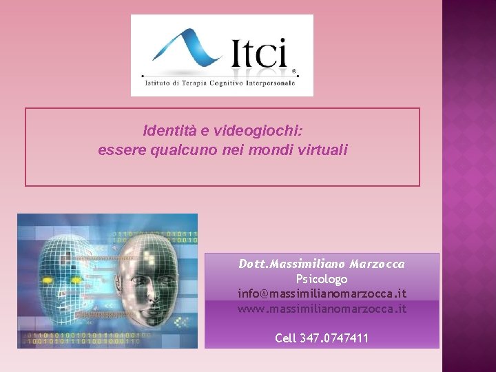 Identità e videogiochi: essere qualcuno nei mondi virtuali Dott. Massimiliano Marzocca Psicologo info@massimilianomarzocca. it