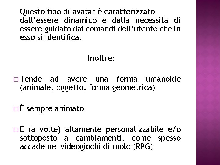 Questo tipo di avatar è caratterizzato dall’essere dinamico e dalla necessità di essere guidato