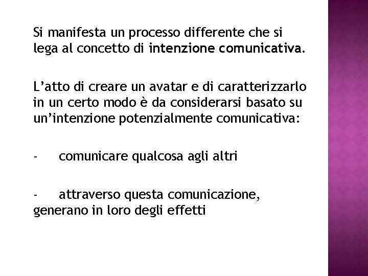 Si manifesta un processo differente che si lega al concetto di intenzione comunicativa. L’atto