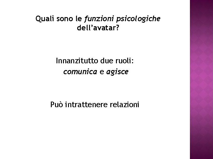 Quali sono le funzioni psicologiche dell’avatar? Innanzitutto due ruoli: comunica e agisce Può intrattenere