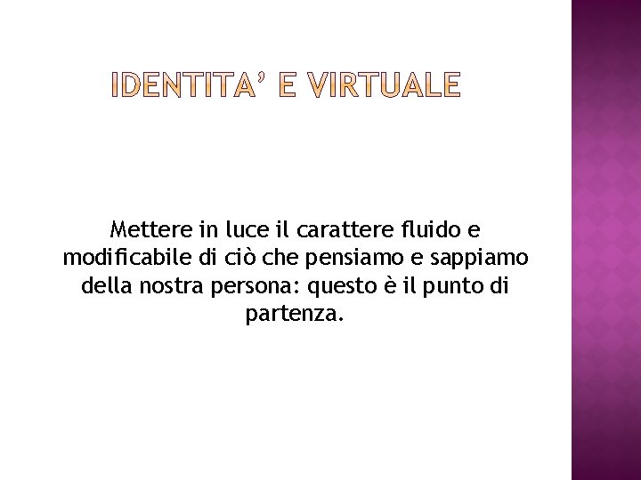 Mettere in luce il carattere fluido e modificabile di ciò che pensiamo e sappiamo