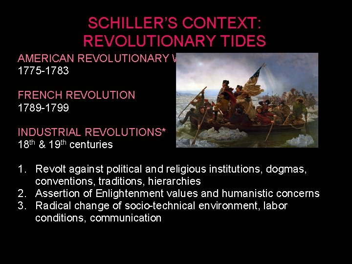 SCHILLER’S CONTEXT: REVOLUTIONARY TIDES AMERICAN REVOLUTIONARY WAR 1775 -1783 FRENCH REVOLUTION 1789 -1799 INDUSTRIAL