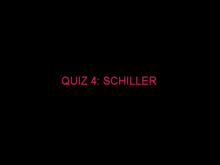 QUIZ 4: SCHILLER 