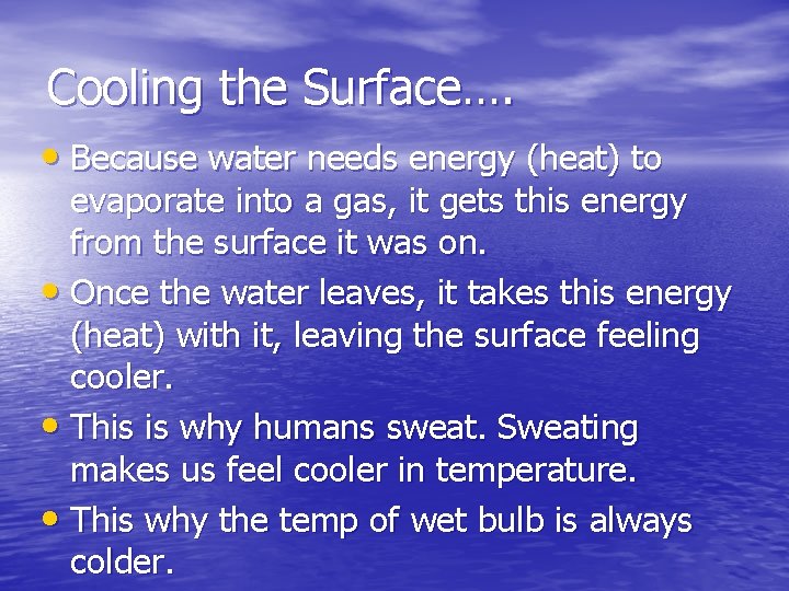 Cooling the Surface…. • Because water needs energy (heat) to evaporate into a gas,