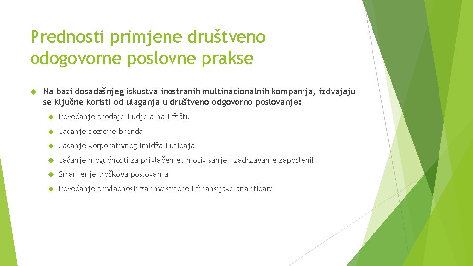 Prednosti primjene društveno odogovorne poslovne prakse Na bazi dosadašnjeg iskustva inostranih multinacionalnih kompanija, izdvajaju