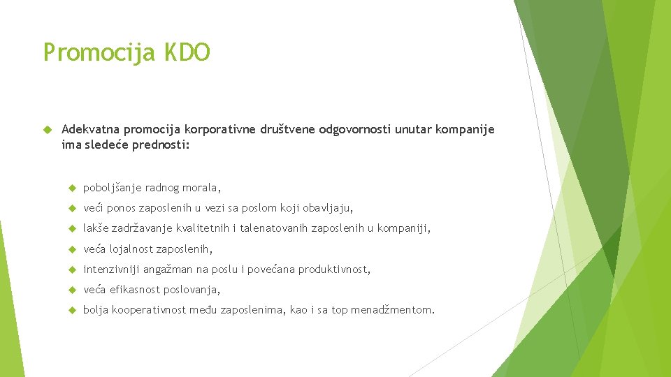 Promocija KDO Adekvatna promocija korporativne društvene odgovornosti unutar kompanije ima sledeće prednosti: poboljšanje radnog