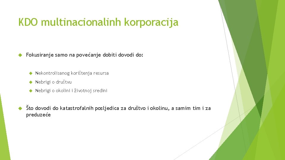 KDO multinacionalinh korporacija Fokusiranje samo na povećanje dobiti dovodi do: Nekontrolisanog korištenja resursa Nebrigi