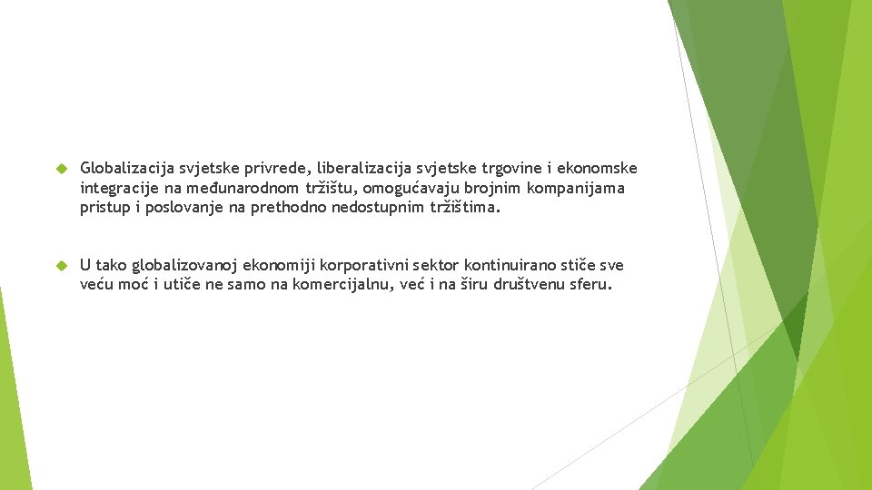  Globalizacija svjetske privrede, liberalizacija svjetske trgovine i ekonomske integracije na međunarodnom tržištu, omogućavaju