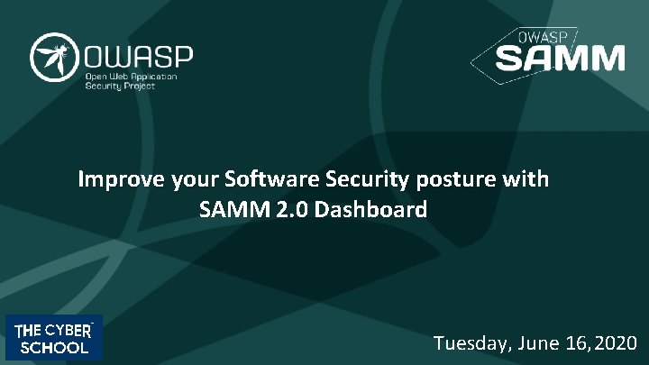 Improve your Software Security posture with SAMM 2. 0 Dashboard Tuesday, June 16, 2020