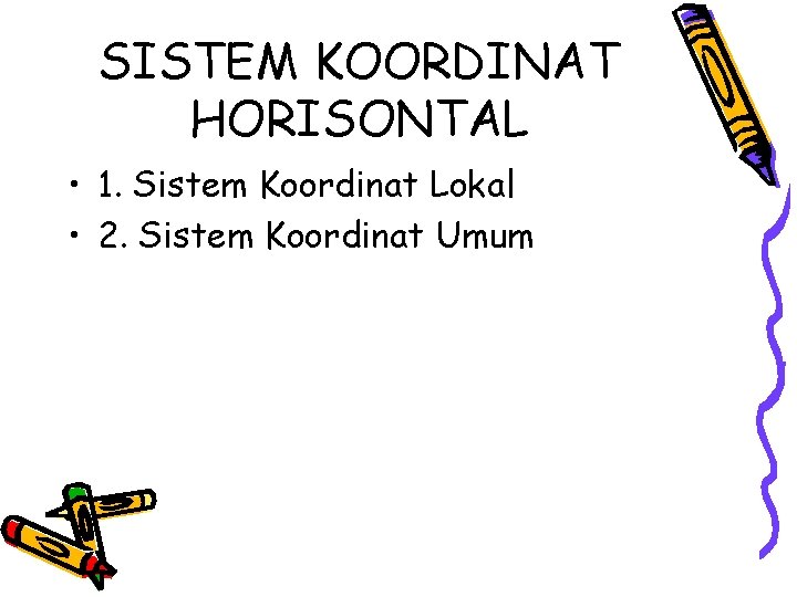 SISTEM KOORDINAT HORISONTAL • 1. Sistem Koordinat Lokal • 2. Sistem Koordinat Umum 
