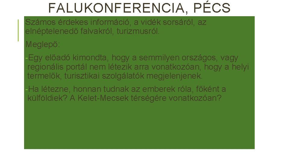 FALUKONFERENCIA, PÉCS Számos érdekes információ, a vidék sorsáról, az elnéptelenedő falvakról, turizmusról. Meglepő: -Egy