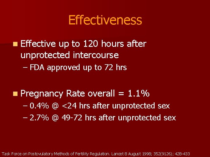 Effectiveness n Effective up to 120 hours after unprotected intercourse – FDA approved up