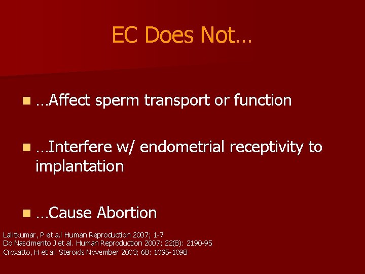 EC Does Not… n …Affect sperm transport or function n …Interfere w/ endometrial receptivity