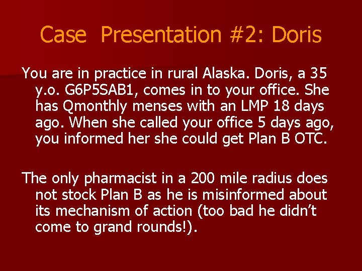 Case Presentation #2: Doris You are in practice in rural Alaska. Doris, a 35