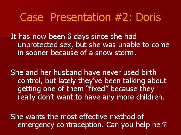 Case Presentation #2: Doris It has now been 6 days since she had unprotected
