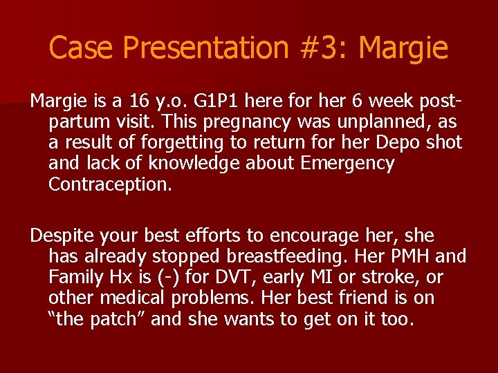 Case Presentation #3: Margie is a 16 y. o. G 1 P 1 here