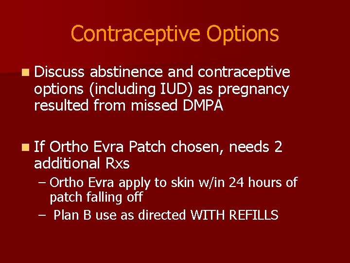 Contraceptive Options n Discuss abstinence and contraceptive options (including IUD) as pregnancy resulted from