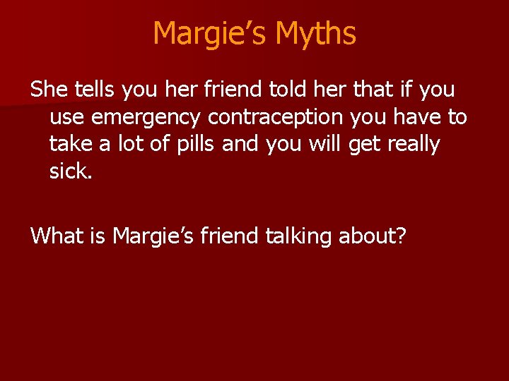 Margie’s Myths She tells you her friend told her that if you use emergency