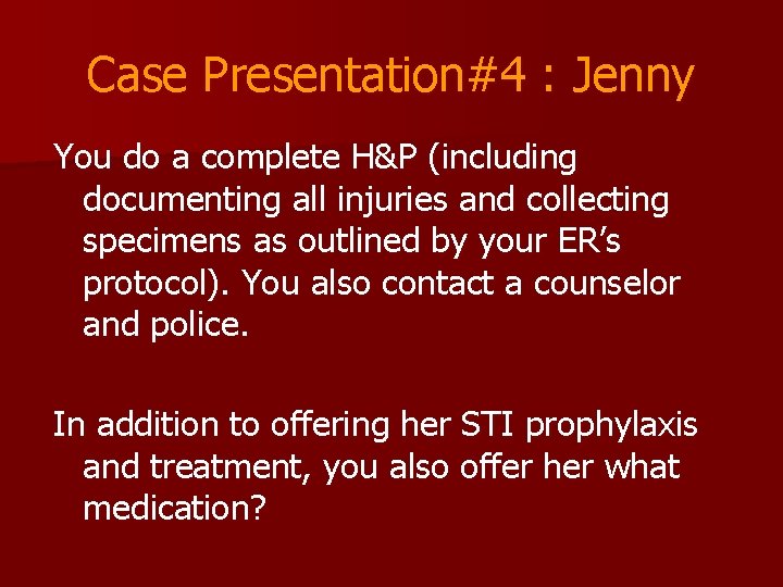 Case Presentation#4 : Jenny You do a complete H&P (including documenting all injuries and