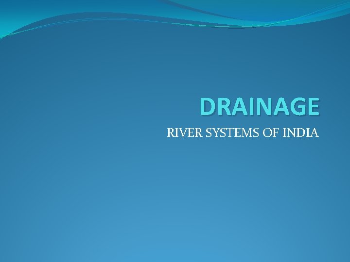 DRAINAGE RIVER SYSTEMS OF INDIA 