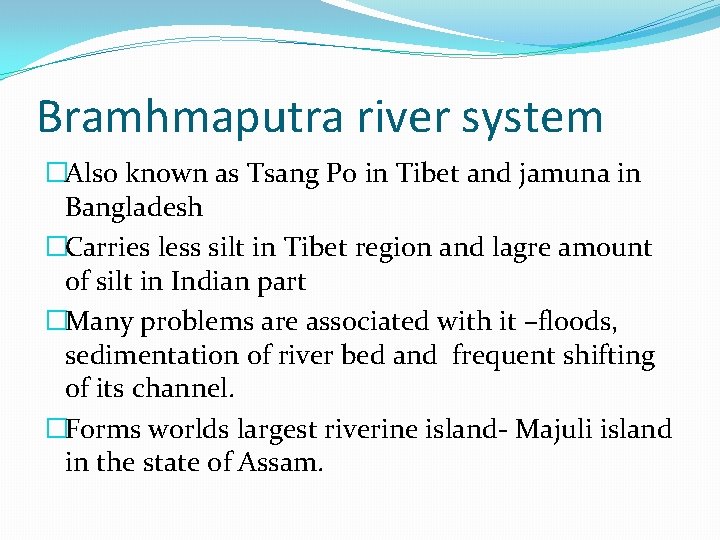 Bramhmaputra river system �Also known as Tsang Po in Tibet and jamuna in Bangladesh