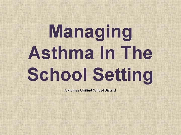 Managing Asthma In The School Setting Natomas Unified School District 