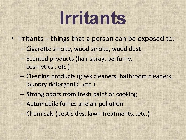 Irritants • Irritants – things that a person can be exposed to: – Cigarette