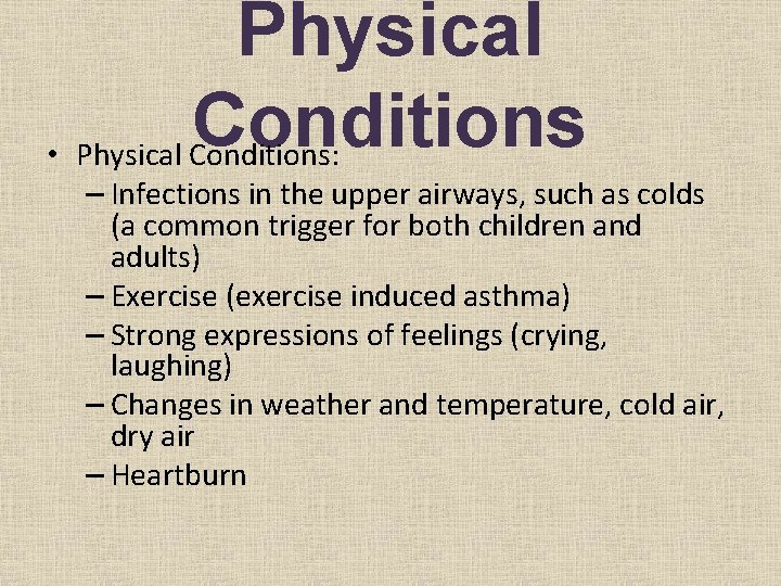 Physical Conditions • Physical Conditions: – Infections in the upper airways, such as colds