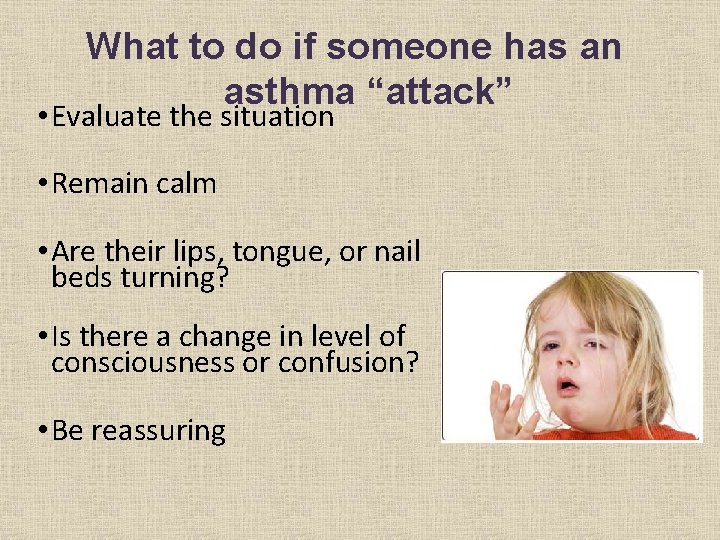 What to do if someone has an asthma “attack” • Evaluate the situation •