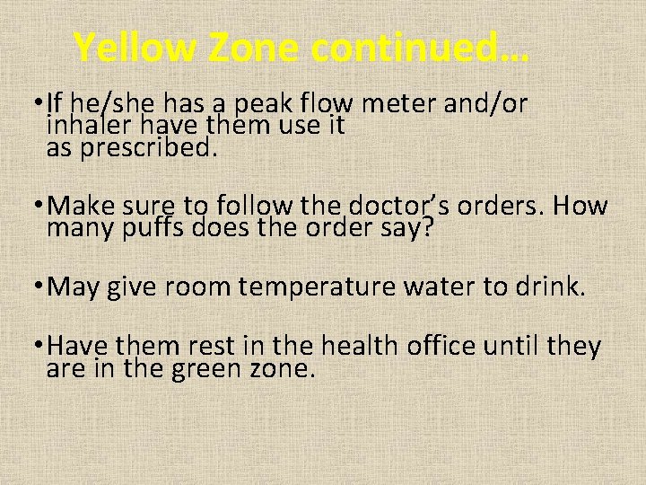 Yellow Zone continued… • If he/she has a peak flow meter and/or inhaler have