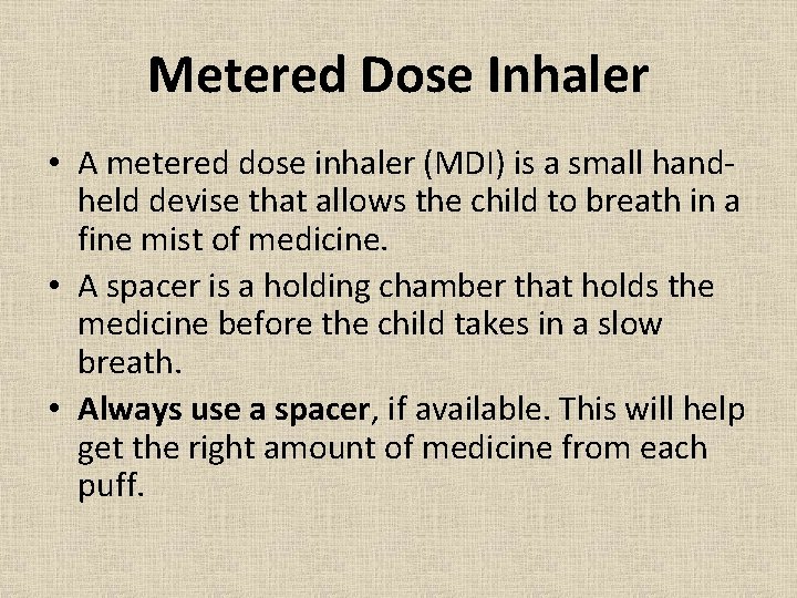 Metered Dose Inhaler • A metered dose inhaler (MDI) is a small handheld devise