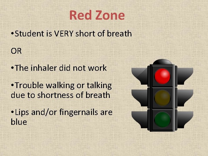 Red Zone • Student is VERY short of breath OR • The inhaler did