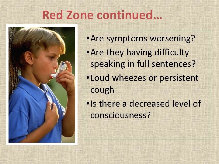 Red Zone continued… • Are symptoms worsening? • Are they having difficulty speaking in