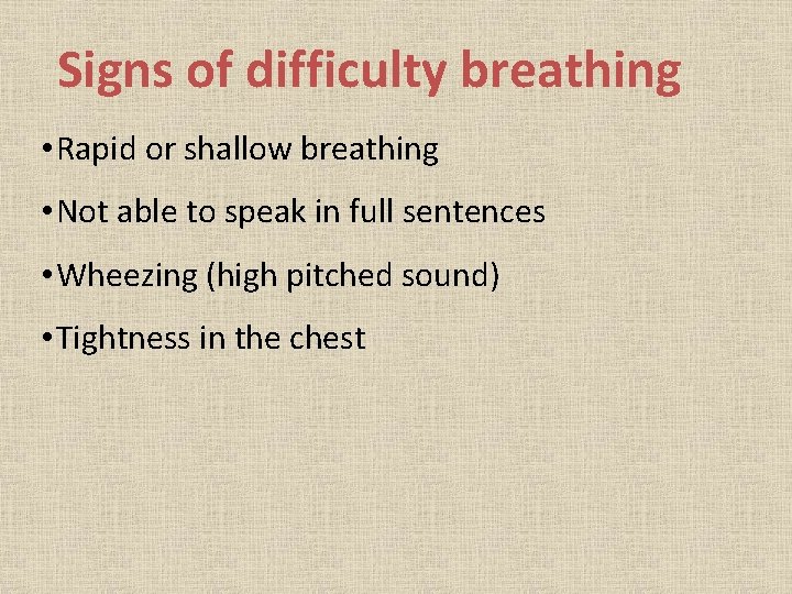 Signs of difficulty breathing • Rapid or shallow breathing • Not able to speak