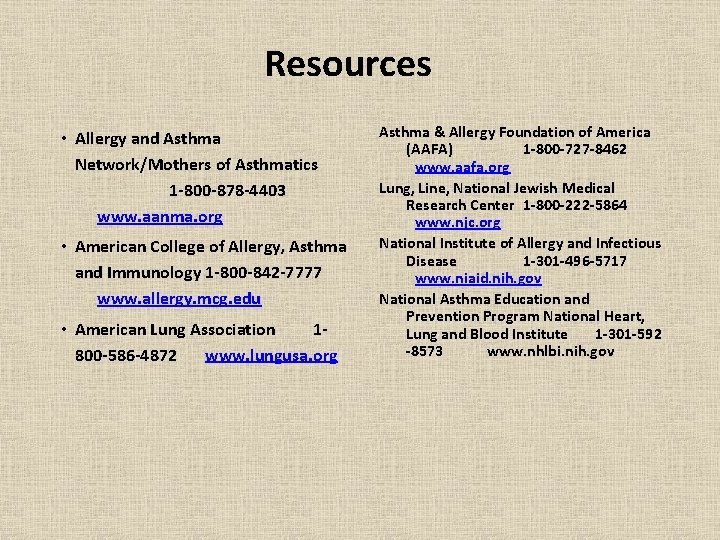 Resources • Allergy and Asthma Network/Mothers of Asthmatics 1 -800 -878 -4403 www. aanma.